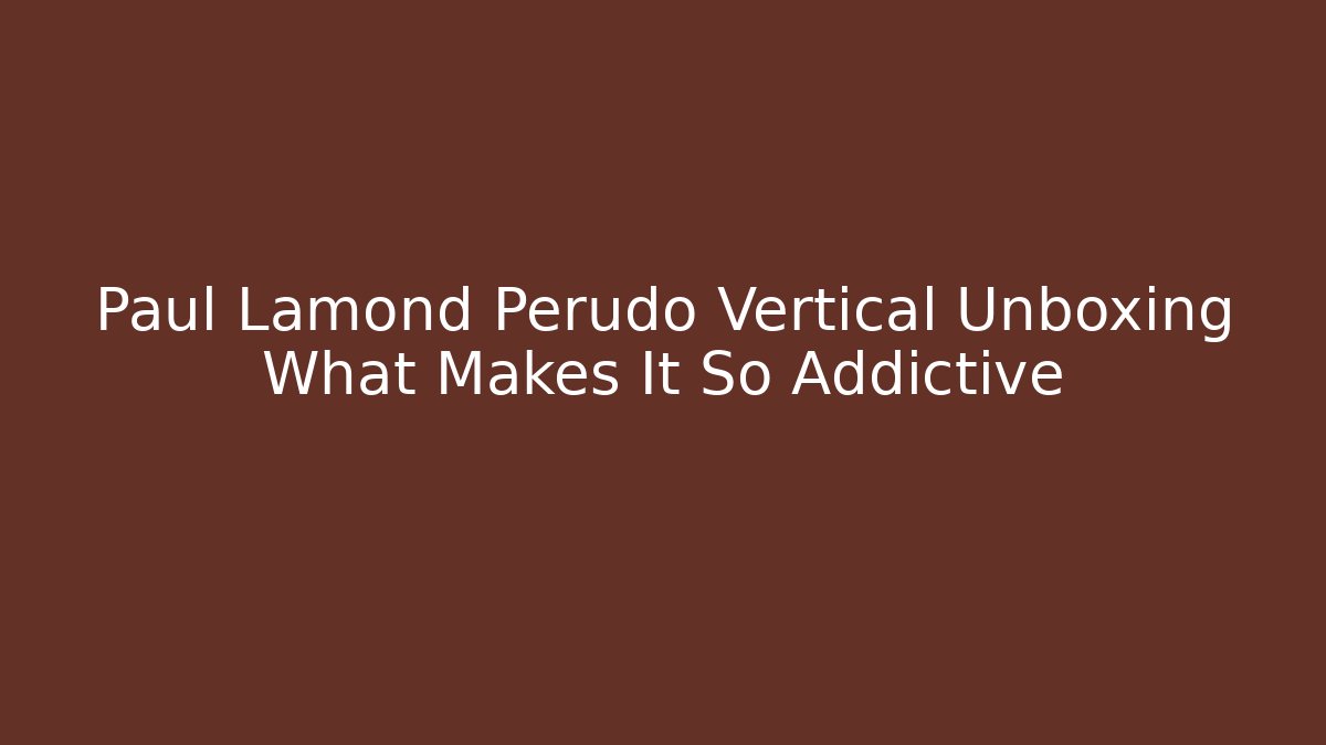 Paul Lamond Perudo Vertical Unboxing What Makes It So Addictive