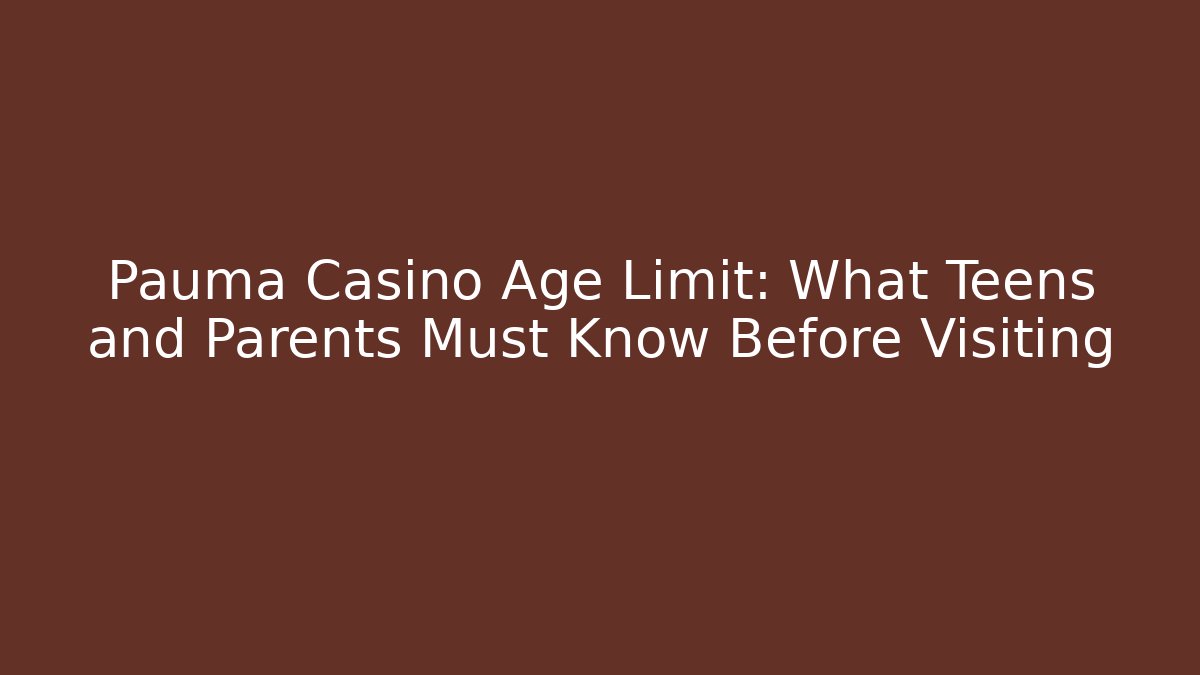 Pauma Casino Age Limit: What Teens and Parents Must Know Before Visiting - Felix Cat Insurance