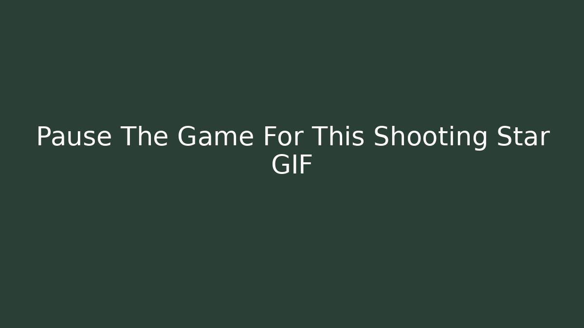 Pause The Game For This Shooting Star GIF