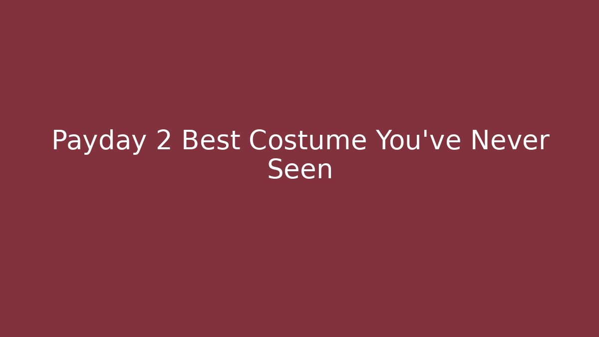 Payday 2 Best Costume You've Never Seen