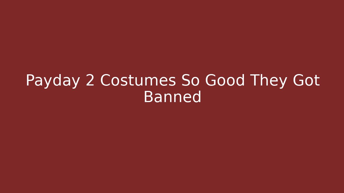 Payday 2 Costumes So Good They Got Banned