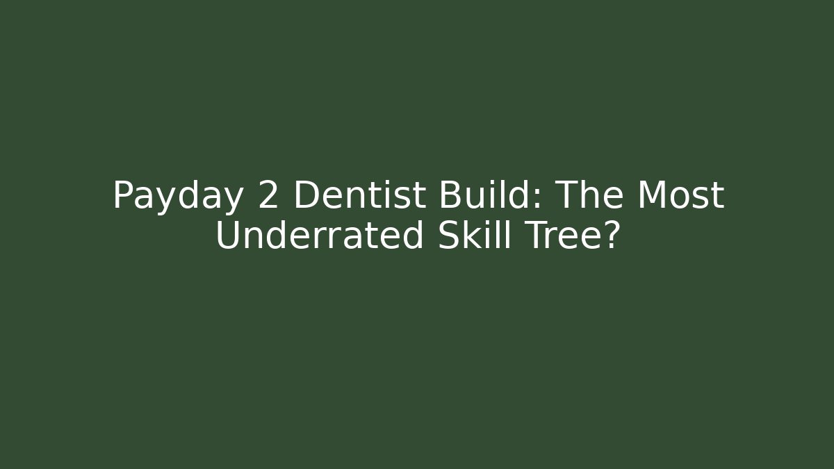 Payday 2 Dentist Build: The Most Underrated Skill Tree? - Felix Cat Insurance