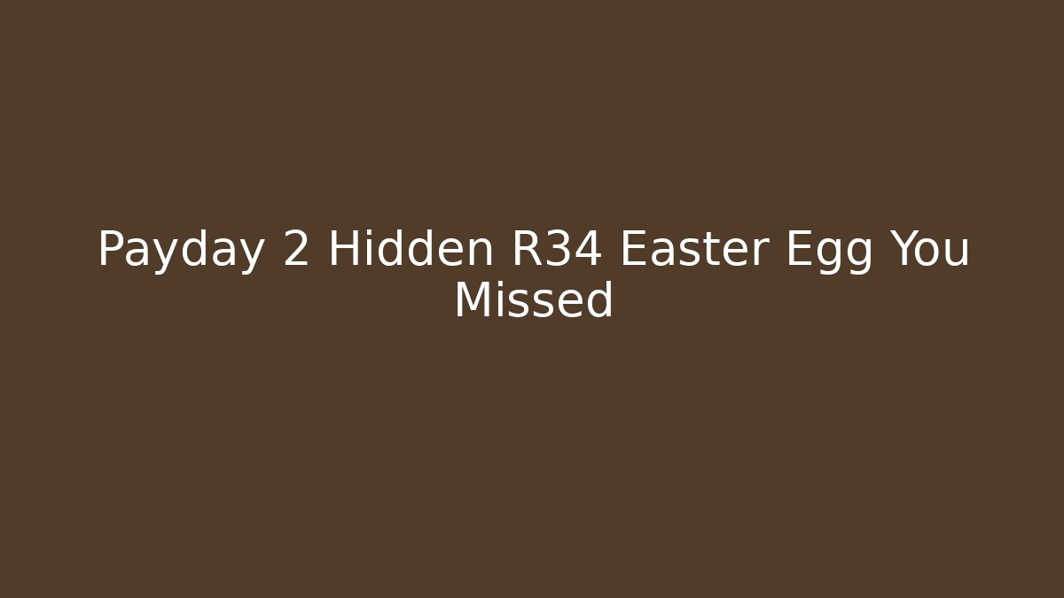 Payday 2 Hidden R34 Easter Egg You Missed