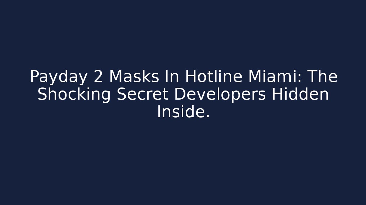 Payday 2 Masks In Hotline Miami: The Shocking Secret Developers Hidden Inside.