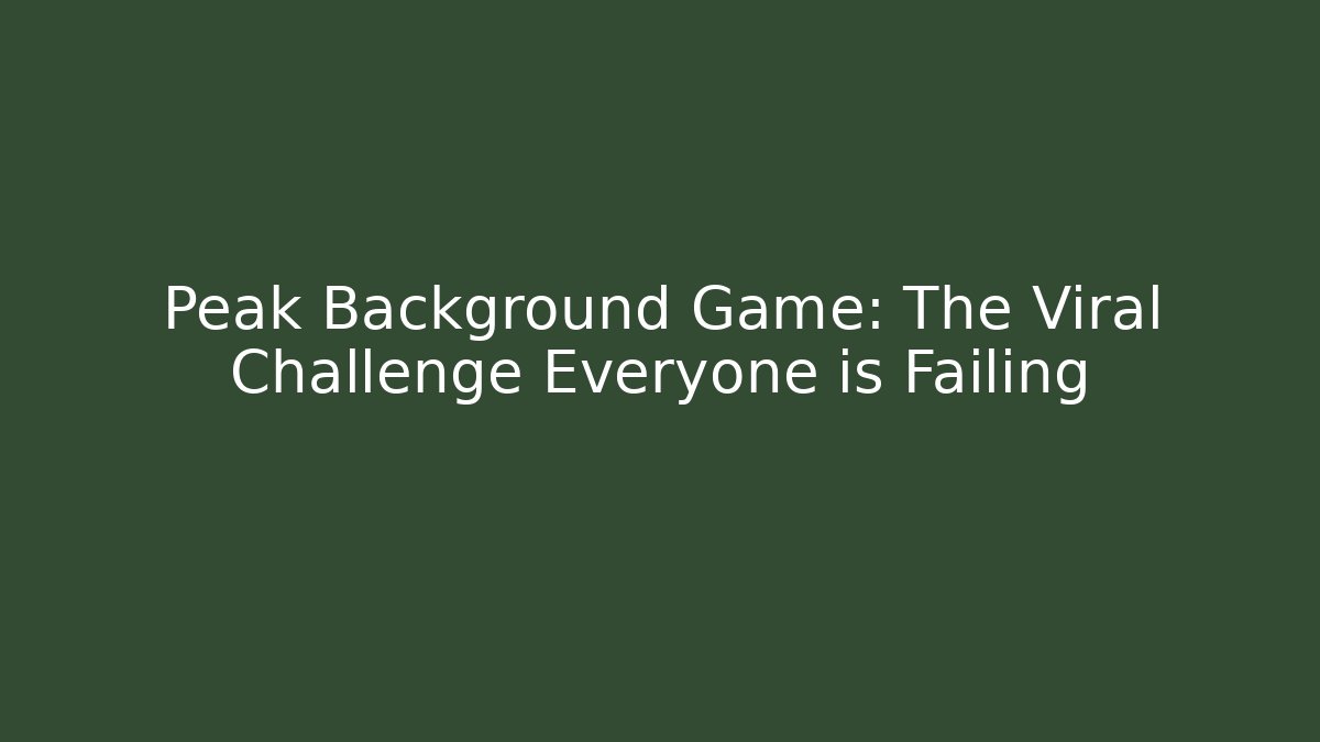 Peak Background Game: The Viral Challenge Everyone is Failing