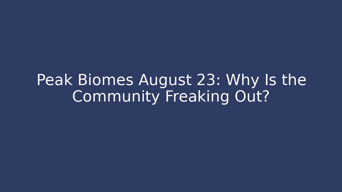 Peak Biomes August 23: Why Is the Community Freaking Out?