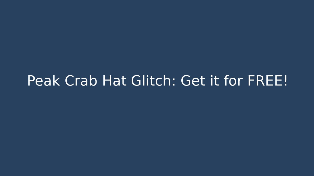 Peak Crab Hat Glitch: Get it for FREE!
