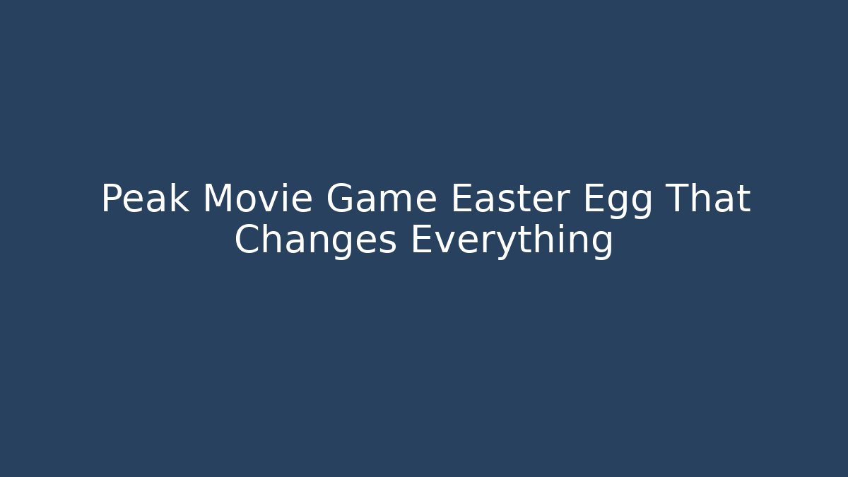 Peak Movie Game Easter Egg That Changes Everything - Felix Cat Insurance