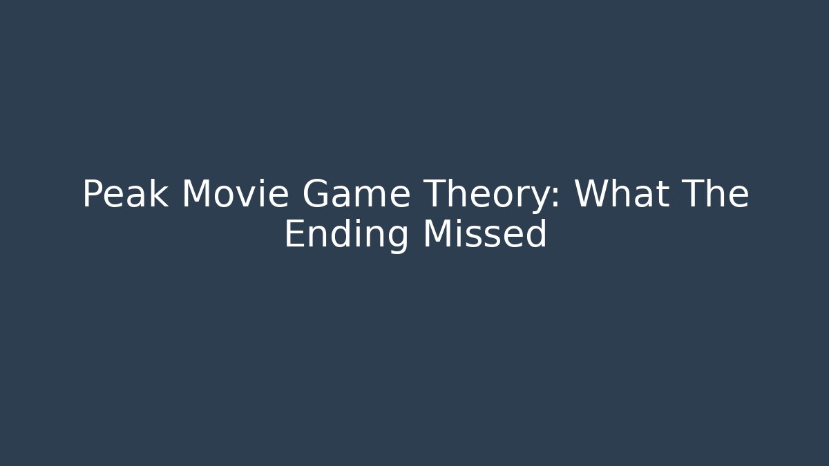 Peak Movie Game Theory: What The Ending Missed