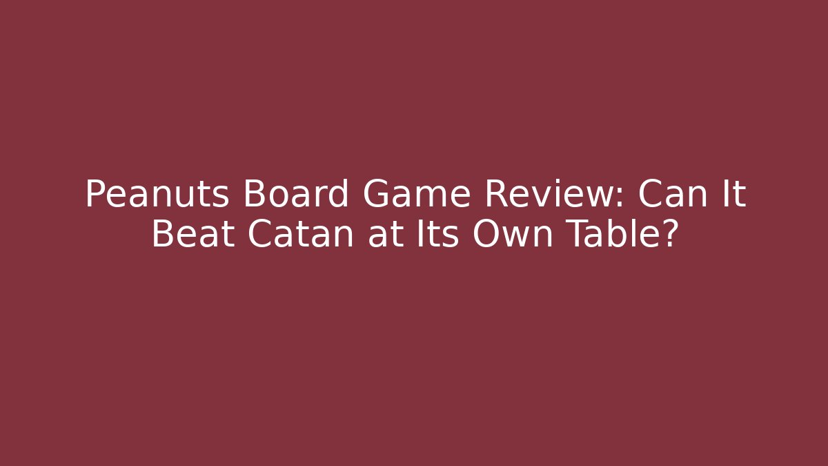Peanuts Board Game Review: Can It Beat Catan at Its Own Table?