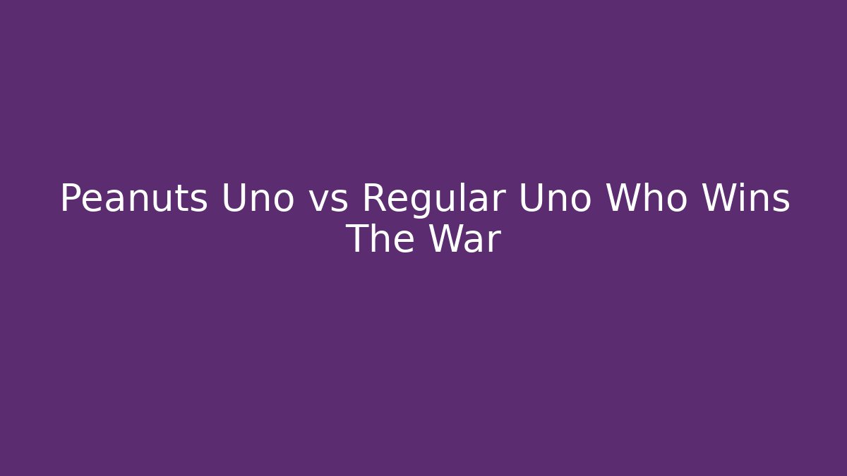 Peanuts Uno vs Regular Uno Who Wins The War