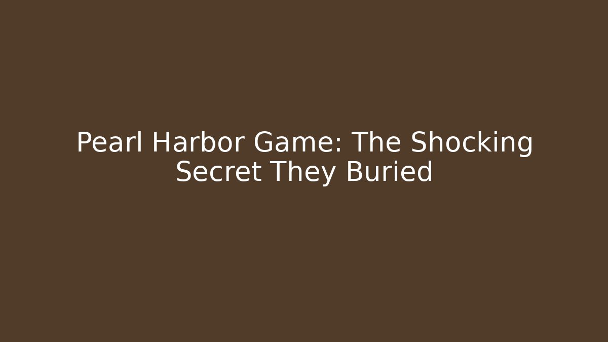 Pearl Harbor Game: The Shocking Secret They Buried