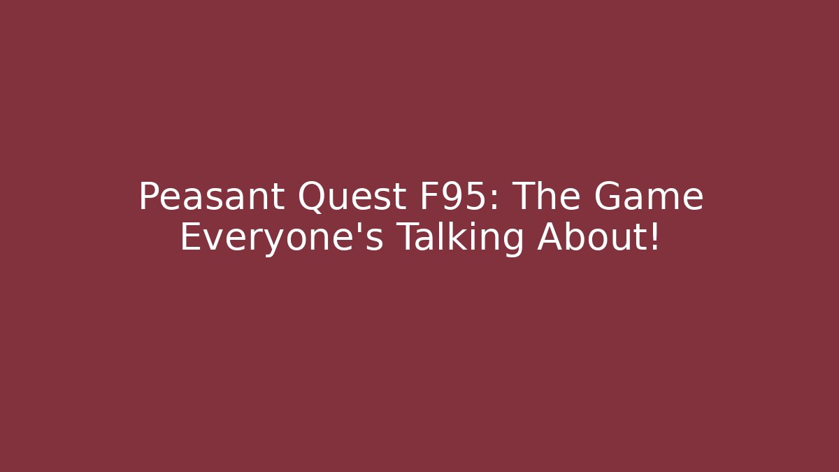 Peasant Quest F95: The Game Everyone's Talking About!