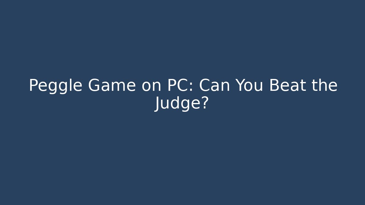 Peggle Game on PC: Can You Beat the Judge?