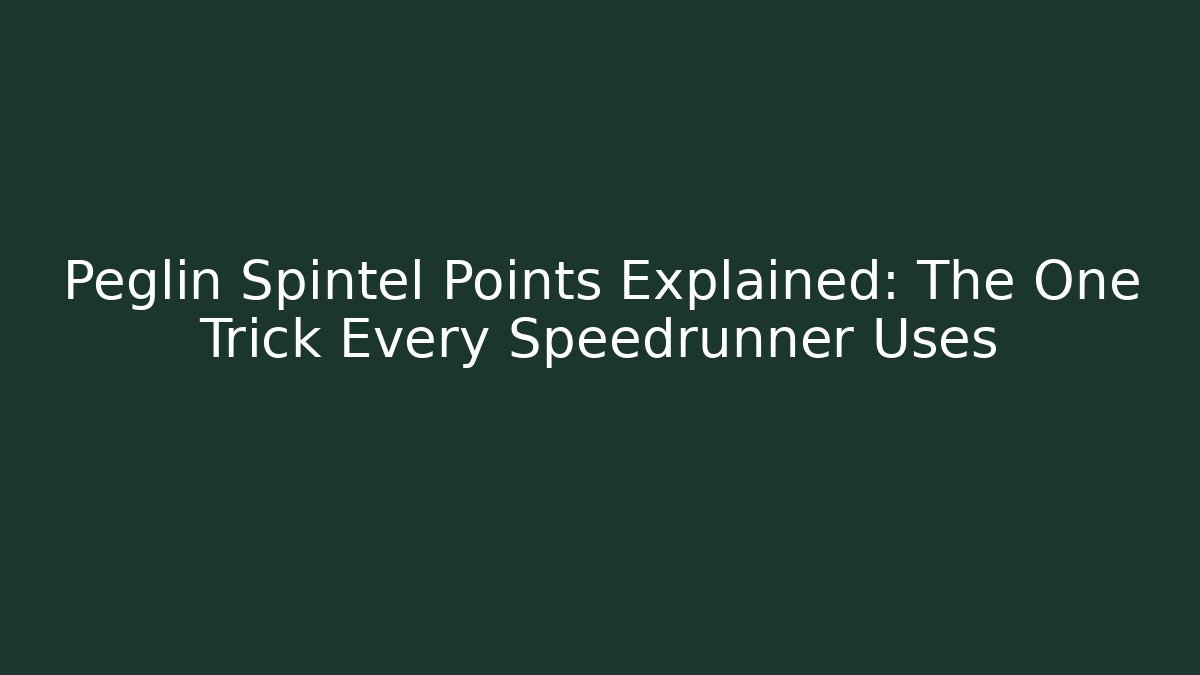 Peglin Spintel Points Explained: The One Trick Every Speedrunner Uses