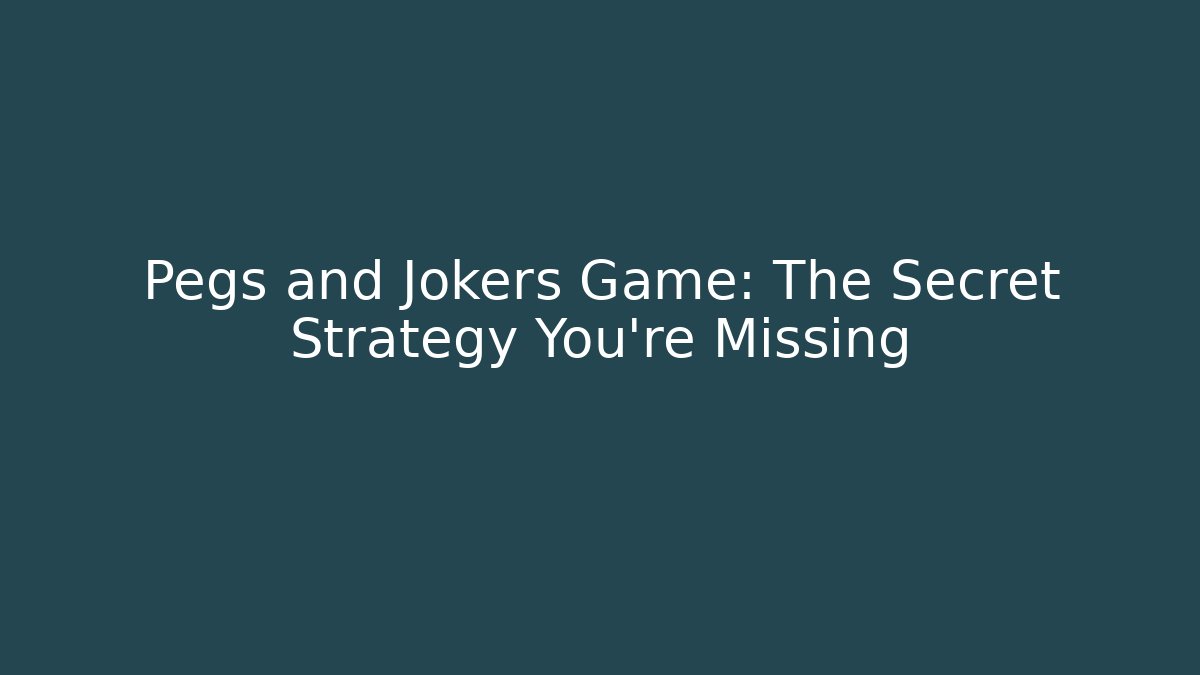 Pegs and Jokers Game: The Secret Strategy You’re Missing