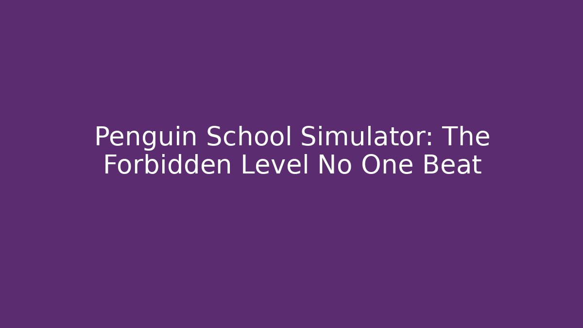 Penguin School Simulator: The Forbidden Level No One Beat - Felix Cat Insurance