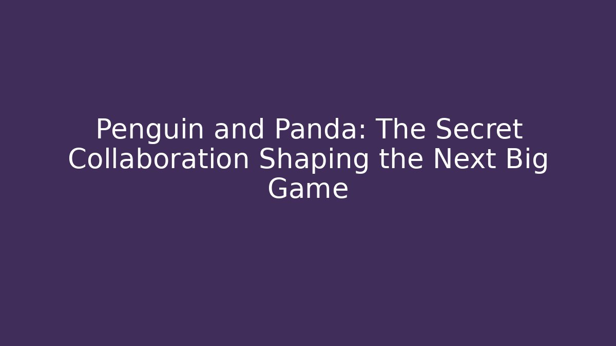 Penguin and Panda: The Secret Collaboration Shaping the Next Big Game