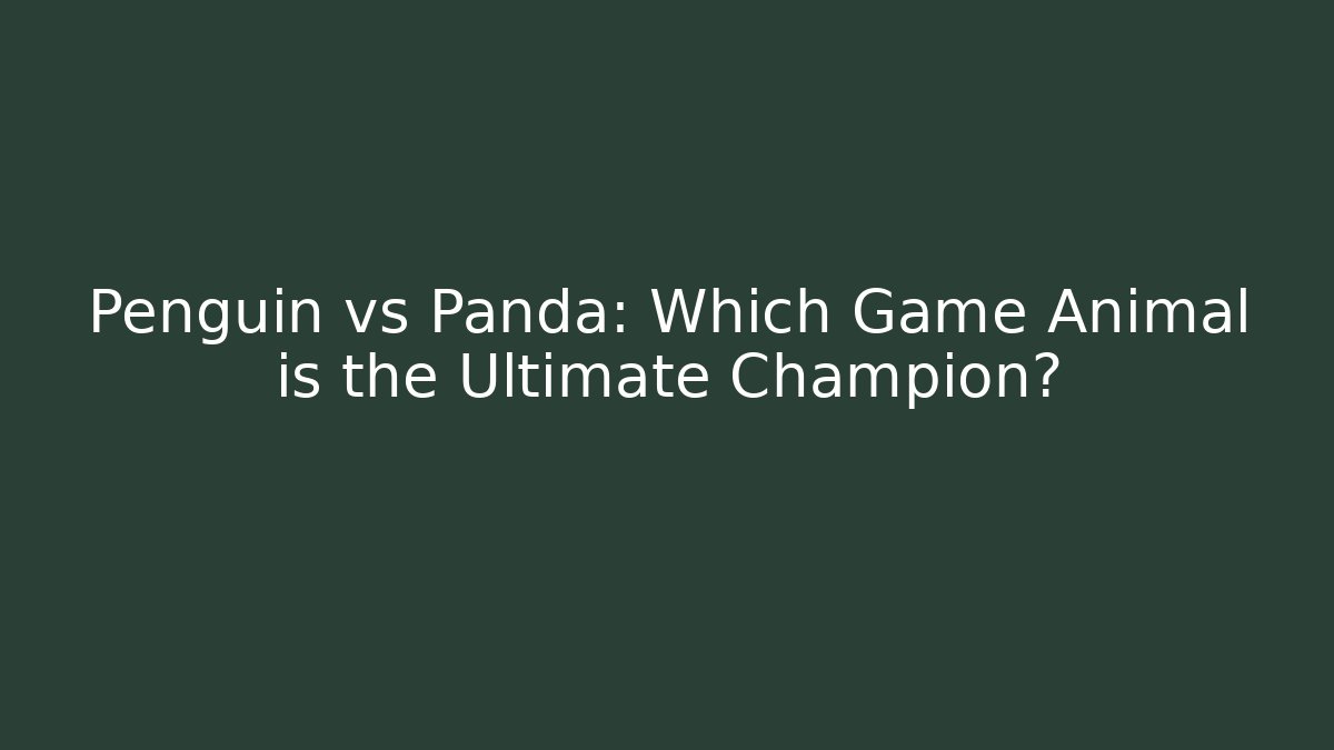 Penguin vs Panda: Which Game Animal is the Ultimate Champion?