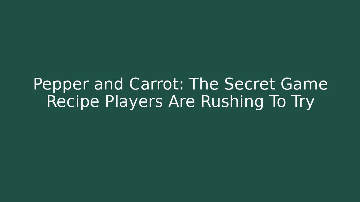 Pepper and Carrot: The Secret Game Recipe Players Are Rushing To Try
