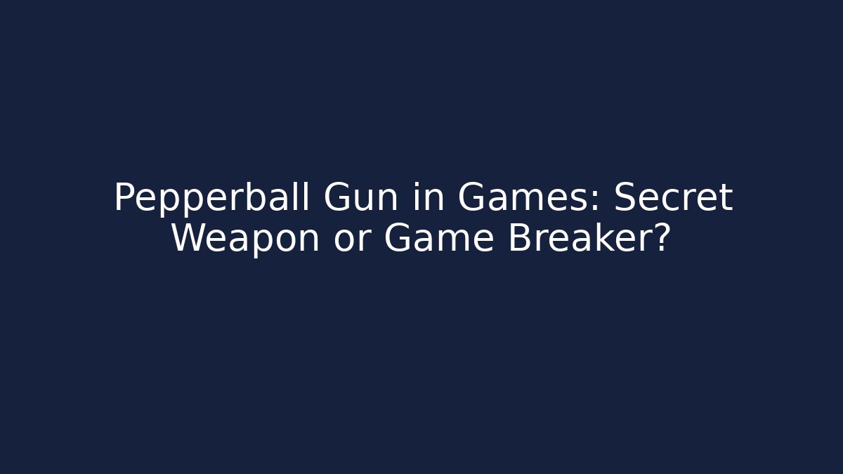 Pepperball Gun in Games: Secret Weapon or Game Breaker?