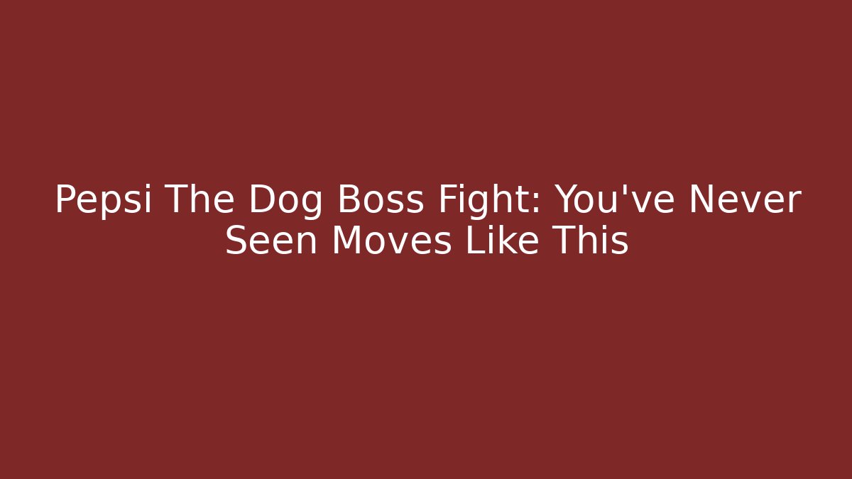 Pepsi The Dog Boss Fight: You've Never Seen Moves Like This