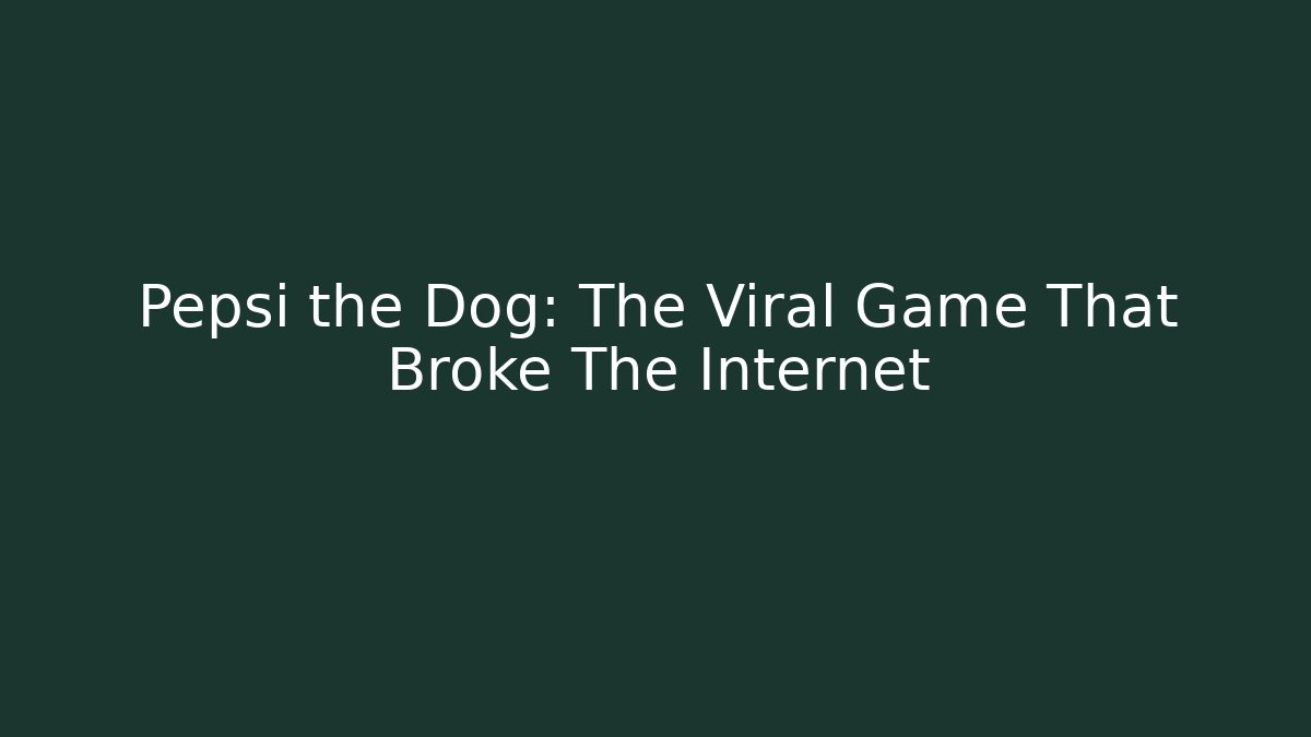 Pepsi the Dog: The Viral Game That Broke The Internet