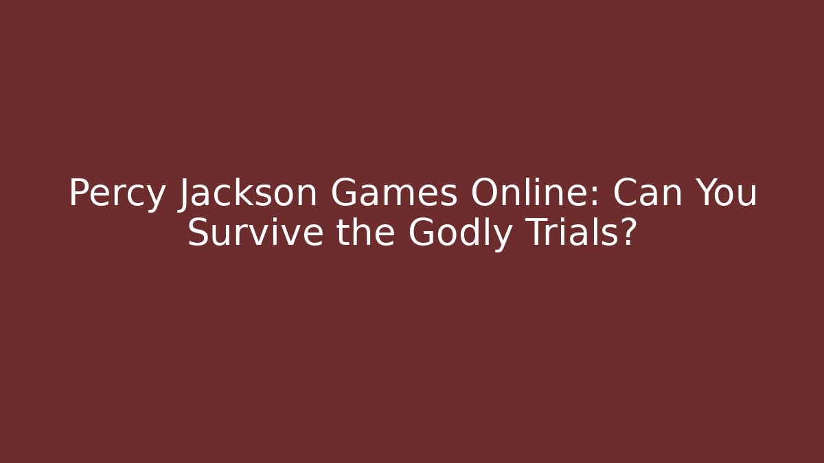 Percy Jackson Games Online: Can You Survive the Godly Trials?