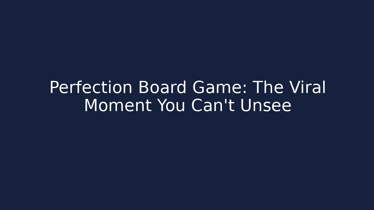 Perfection Board Game: The Viral Moment You Can't Unsee