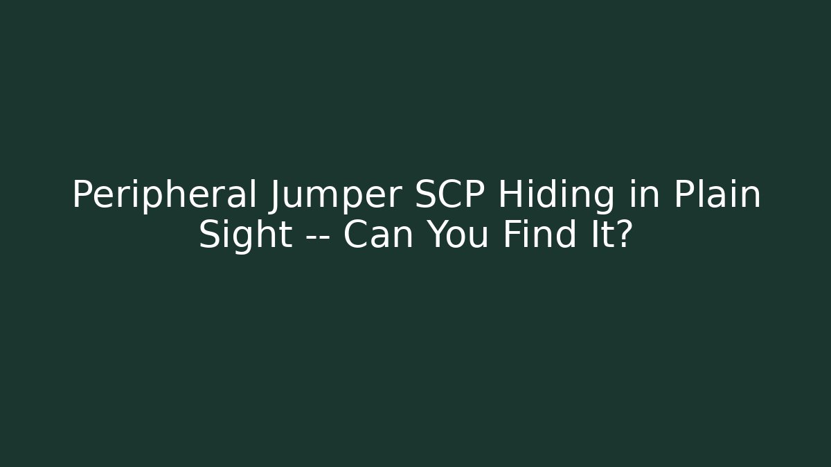 Peripheral Jumper SCP Hiding in Plain Sight — Can You Find It?