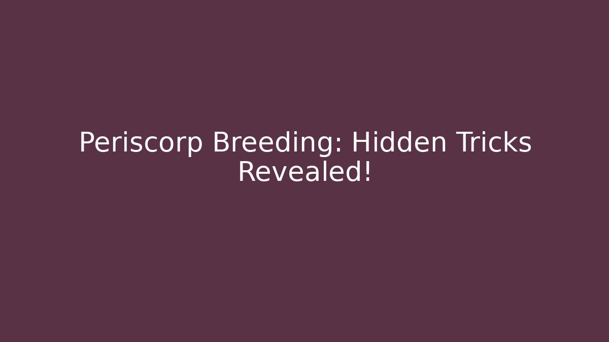 Periscorp Breeding: Hidden Tricks Revealed!