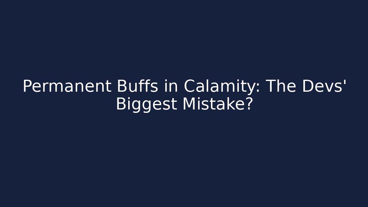 Permanent Buffs in Calamity: The Devs’ Biggest Mistake? - Felix Cat Insurance