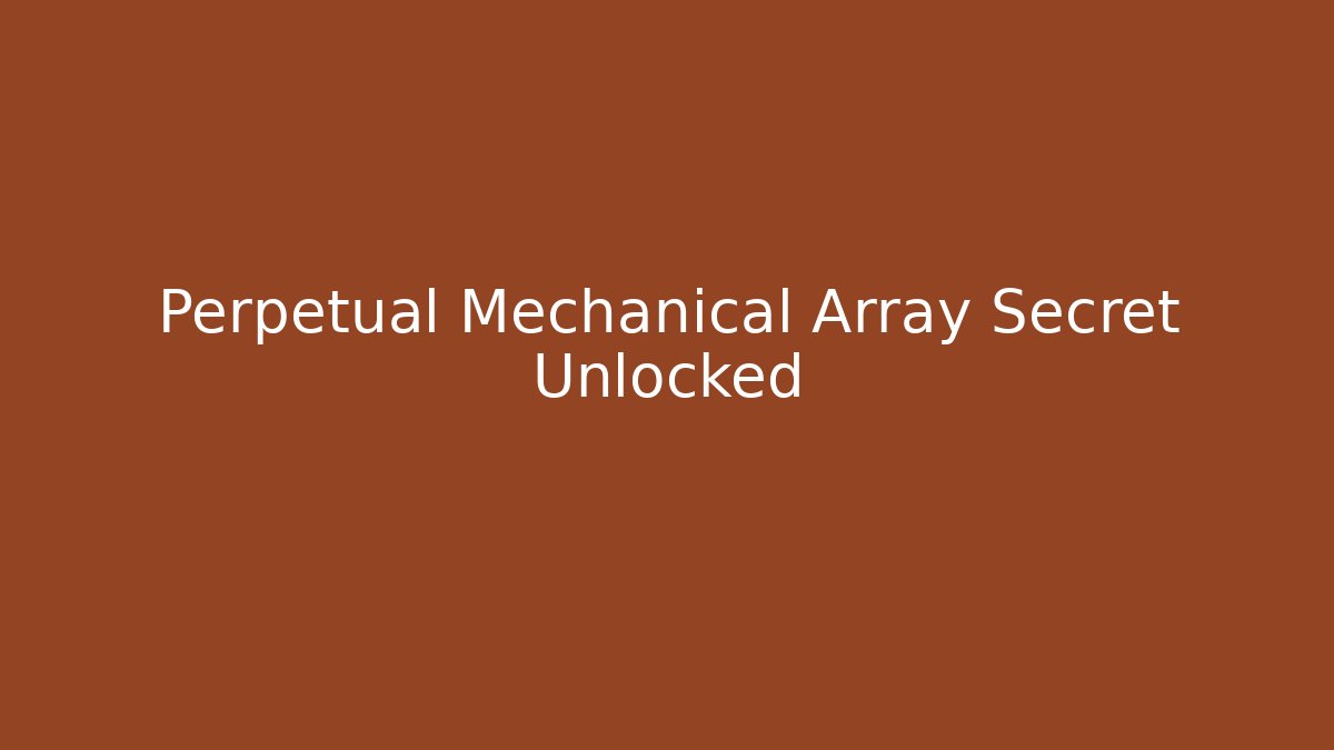 Perpetual Mechanical Array Secret Unlocked - Felix Cat Insurance