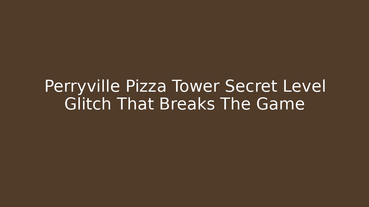 Perryville Pizza Tower Secret Level Glitch That Breaks The Game