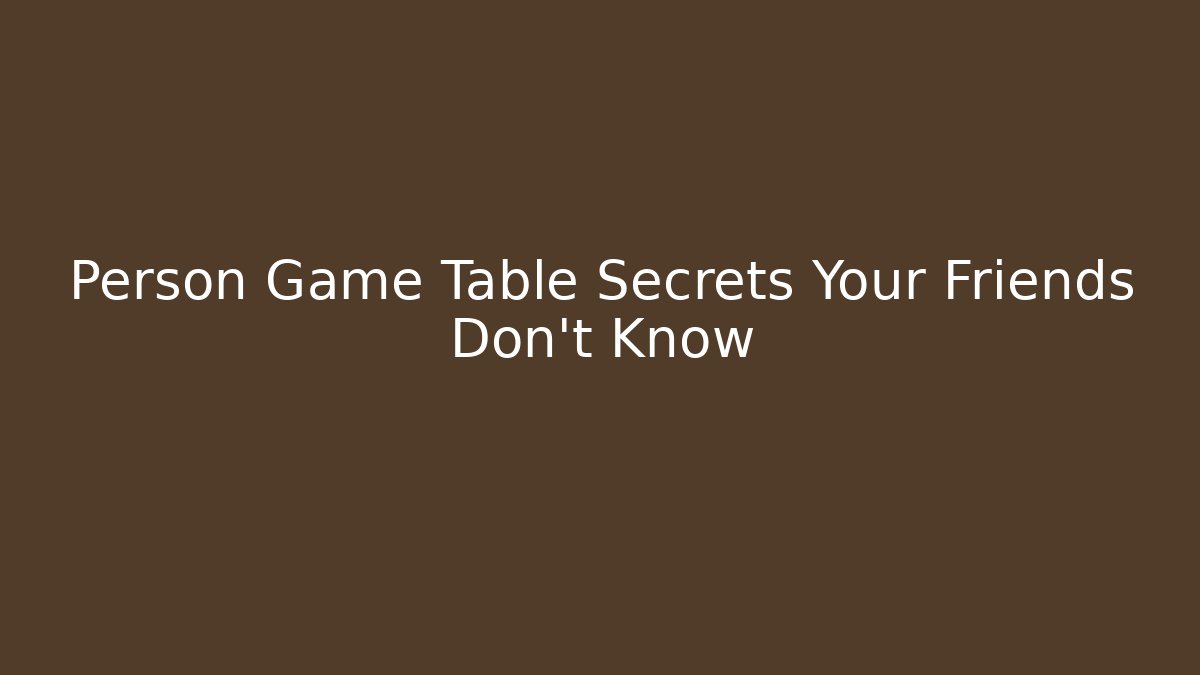 Person Game Table Secrets Your Friends Don't Know