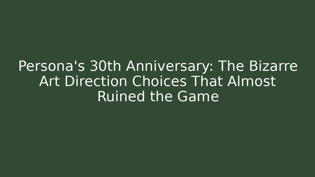 Persona’s 30th Anniversary: The Bizarre Art Direction Choices That Almost Ruined the Game