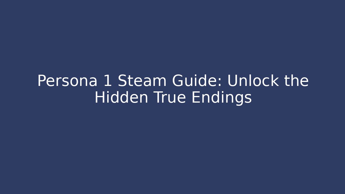 Persona 1 Steam Guide: Unlock the Hidden True Endings