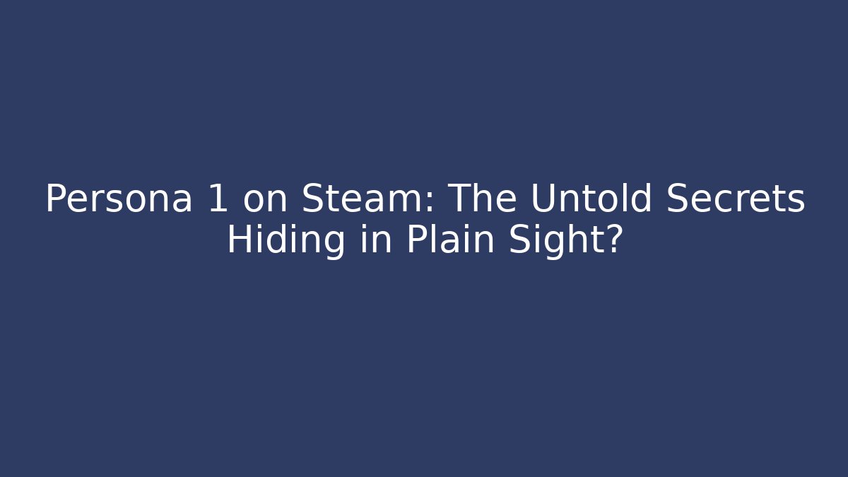Persona 1 on Steam: The Untold Secrets Hiding in Plain Sight?