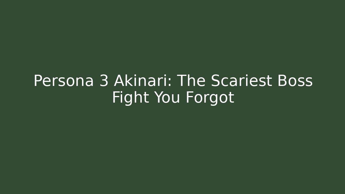 Persona 3 Akinari: The Scariest Boss Fight You Forgot