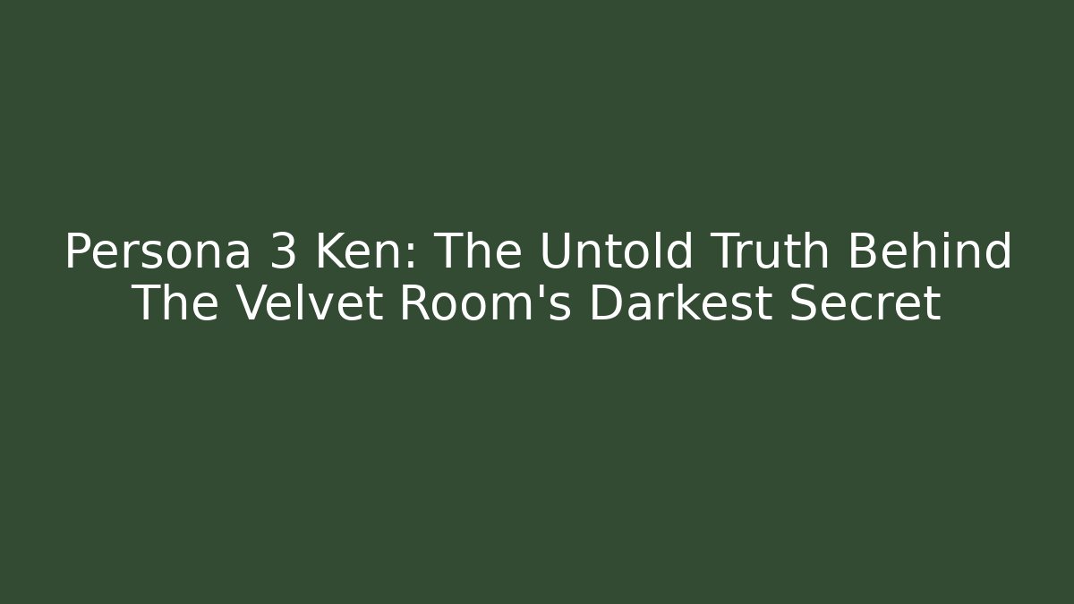 Persona 3 Ken: The Untold Truth Behind The Velvet Room's Darkest Secret