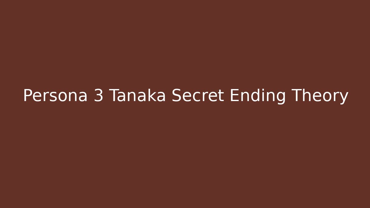Persona 3 Tanaka Secret Ending Theory - Felix Cat Insurance