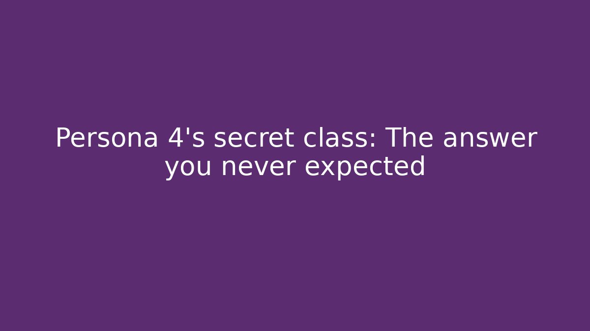 Persona 4's secret class: The answer you never expected