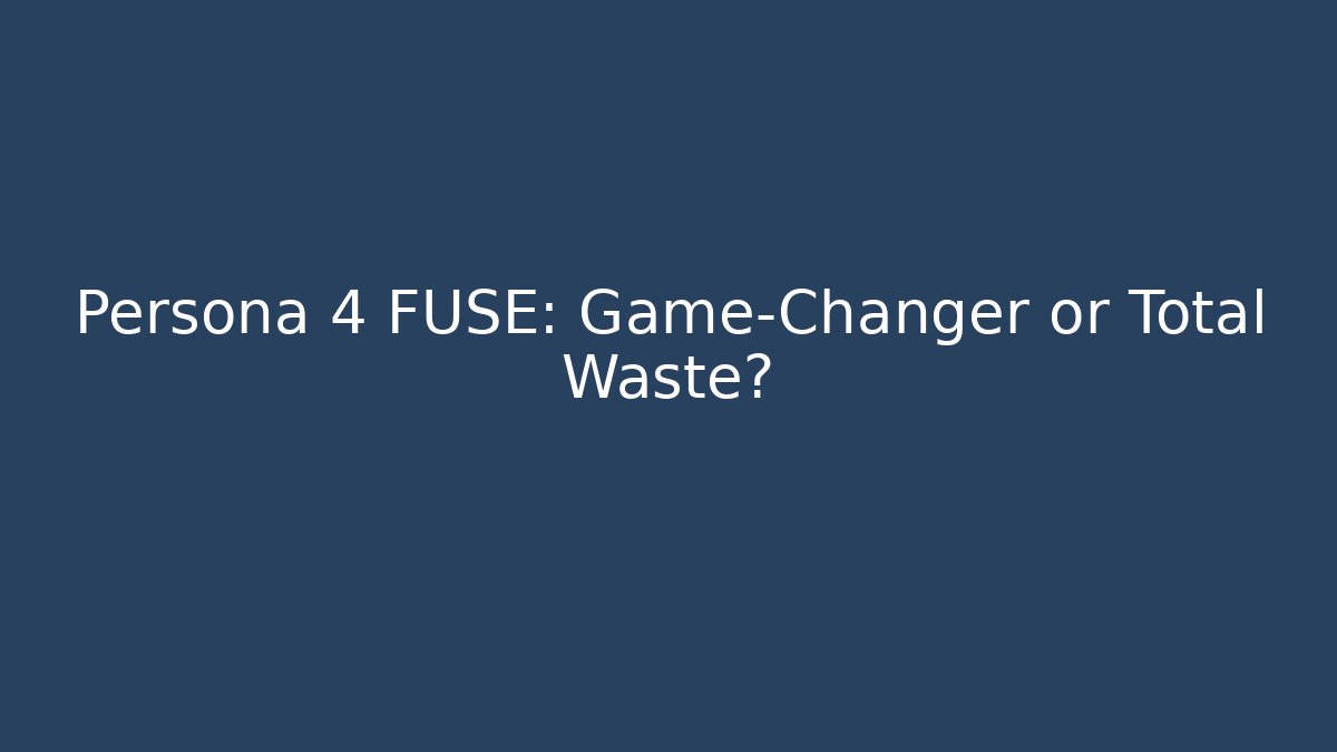 Persona 4 FUSE: Game-Changer or Total Waste? - Felix Cat Insurance
