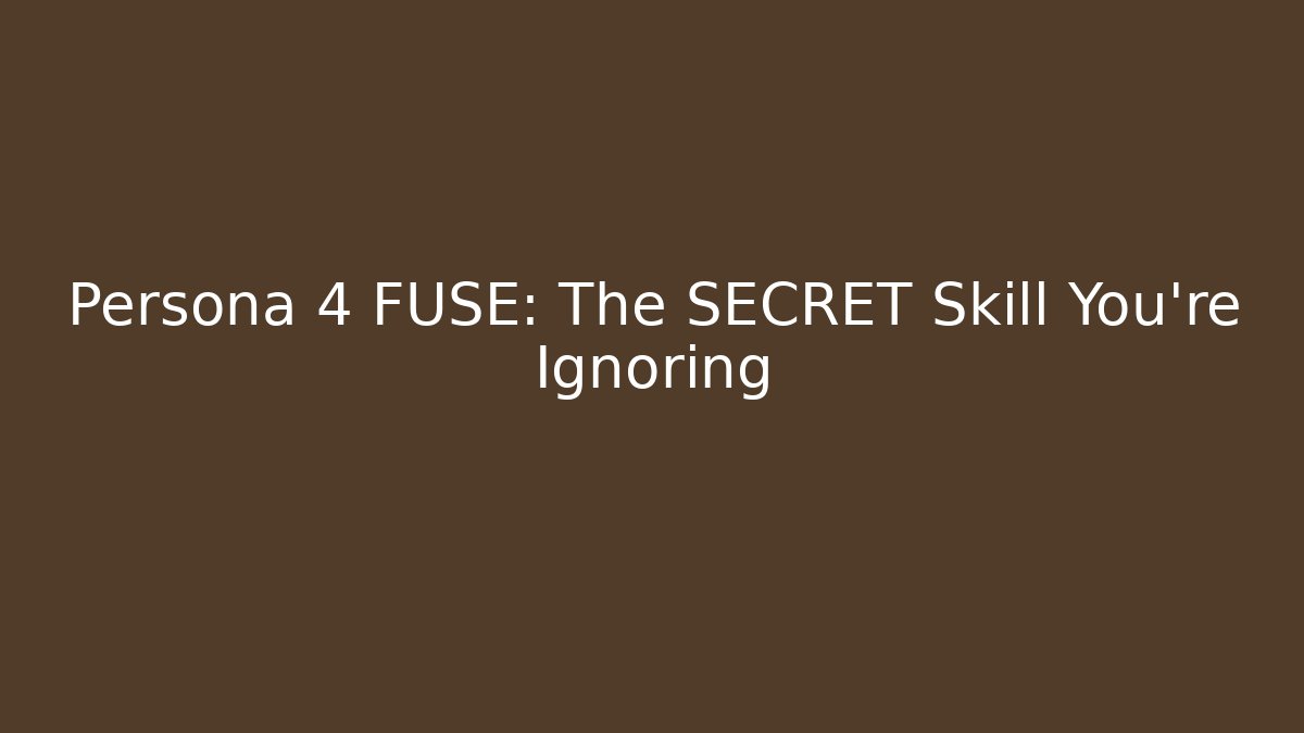 Persona 4 FUSE: The SECRET Skill You’re Ignoring