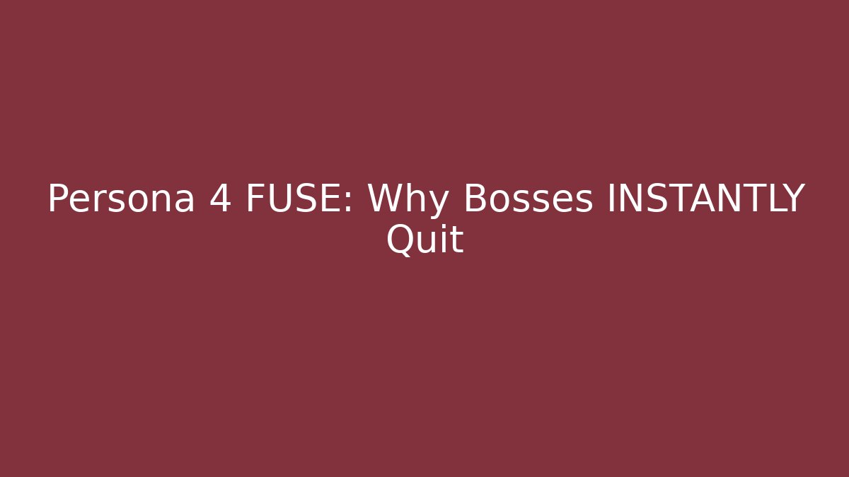 Persona 4 FUSE: Why Bosses INSTANTLY Quit