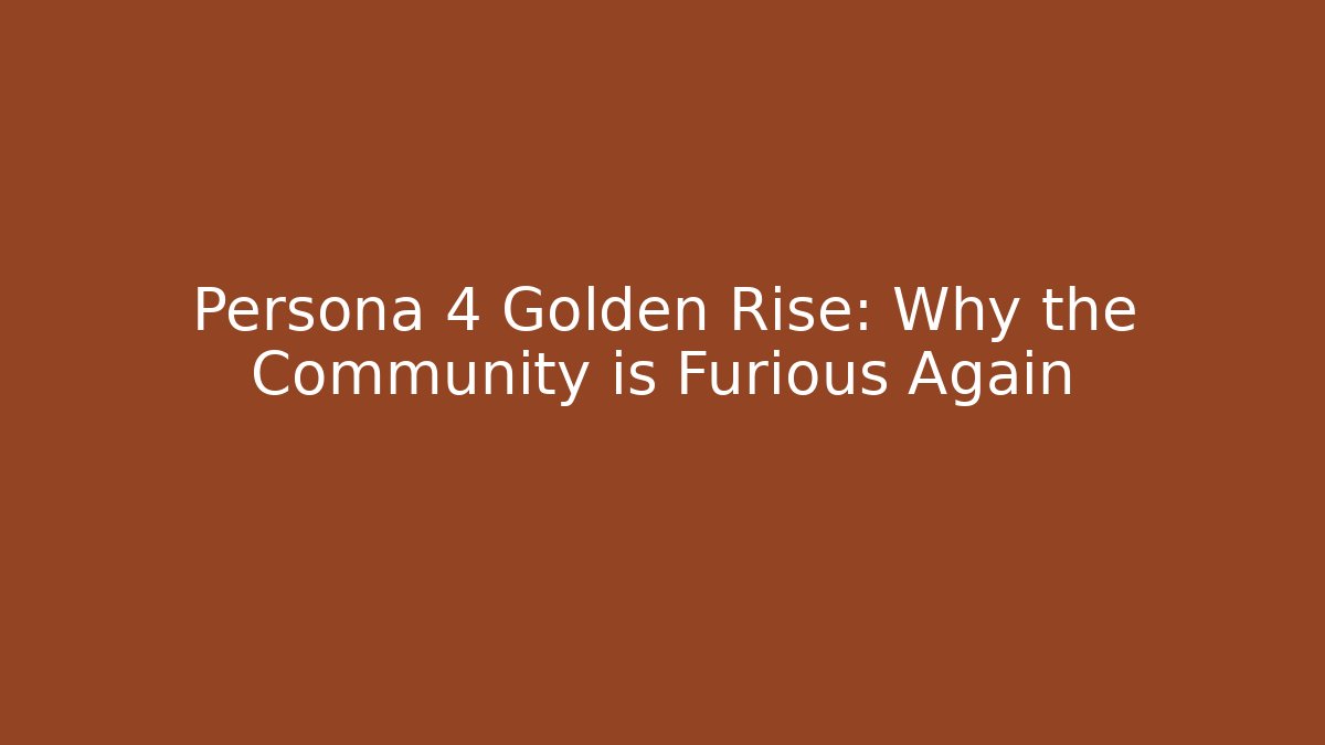 Persona 4 Golden Rise: Why the Community is Furious Again