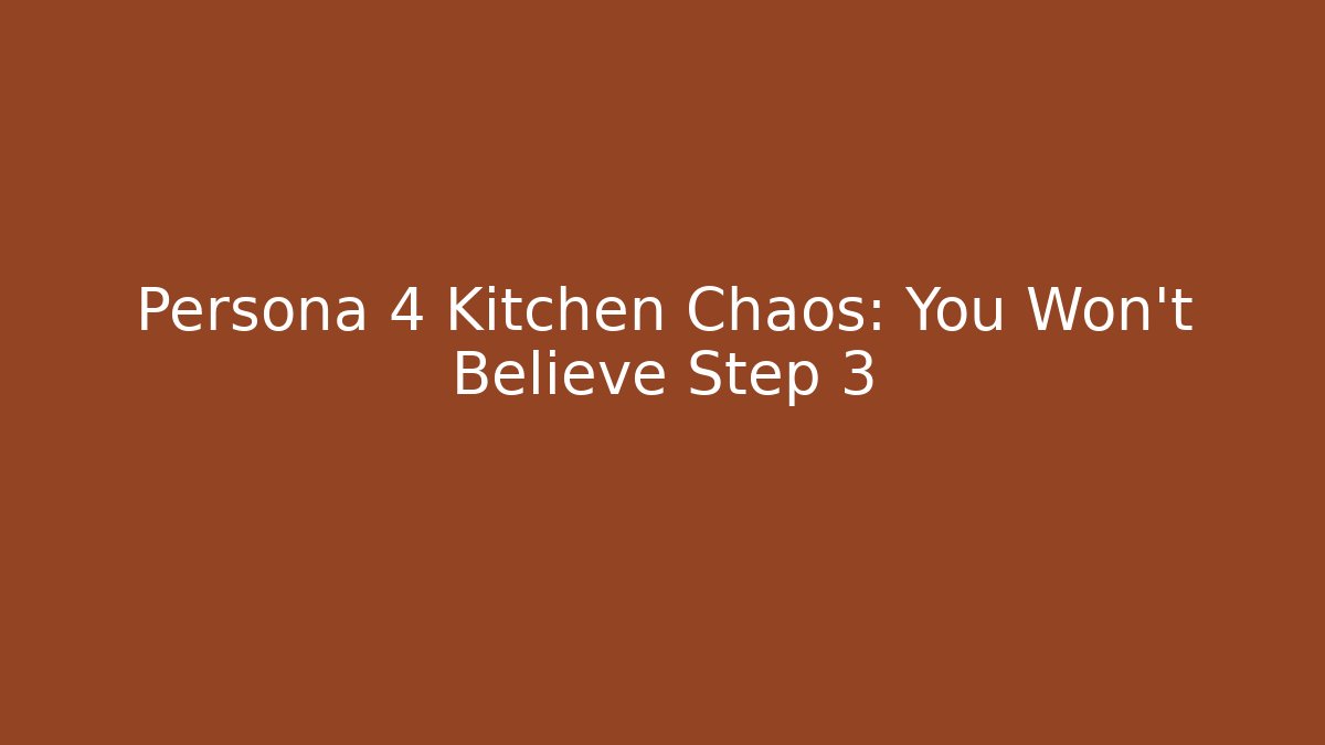 Persona 4 Kitchen Chaos: You Won't Believe Step 3