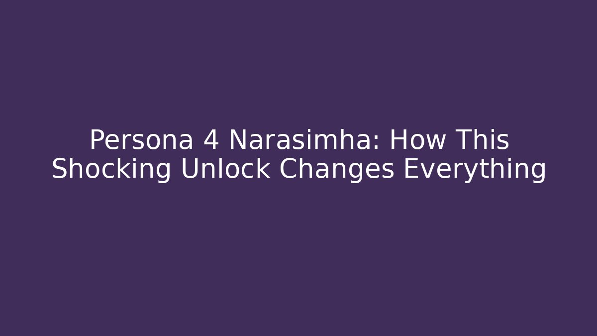 Persona 4 Narasimha: How This Shocking Unlock Changes Everything