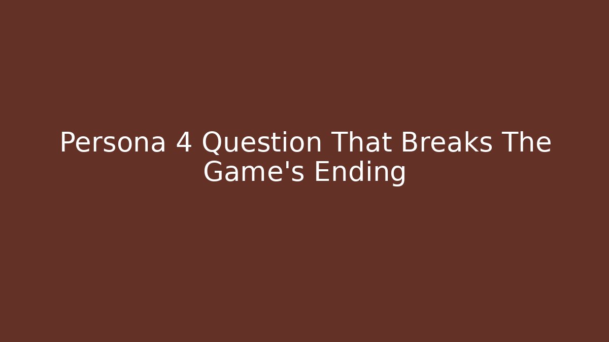 Persona 4 Question That Breaks The Game's Ending