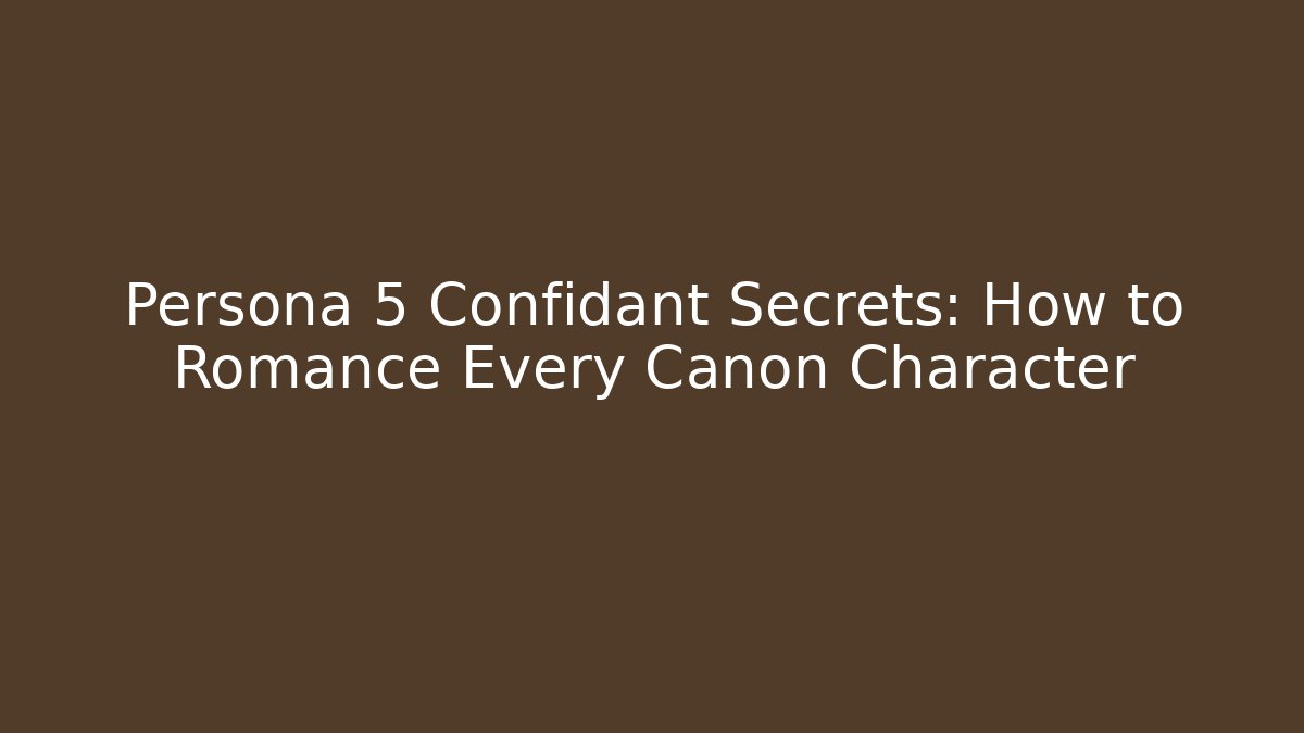 Persona 5 Confidant Secrets: How to Romance Every Canon Character